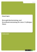 Cover-Bild zum Titel 'Beweglichkeitstraining und Koordinationstraining für einen 31-jährigen Mann' von 'Danyal Agaro'