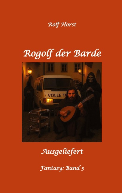 Rogolf der Barde, Schwert, Silberdolch, Oger, Ork, Titan, Zwerg, Magier, Hexe, Dämonen, Schädel-Hirn-Trauma, Koma, Essen auf Rädern, Überfall, finstere Macht, - Rolf Horst