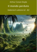 Cover-Bild zum Titel 'Il mondo perduto: Italienisch Lektüre A2 - B2' von 'Arthur Conan Doyle'