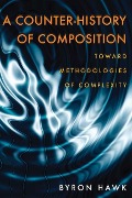 Cover-Bild zum Titel 'A Counter-History of Composition' von 'Byron Hawk'
