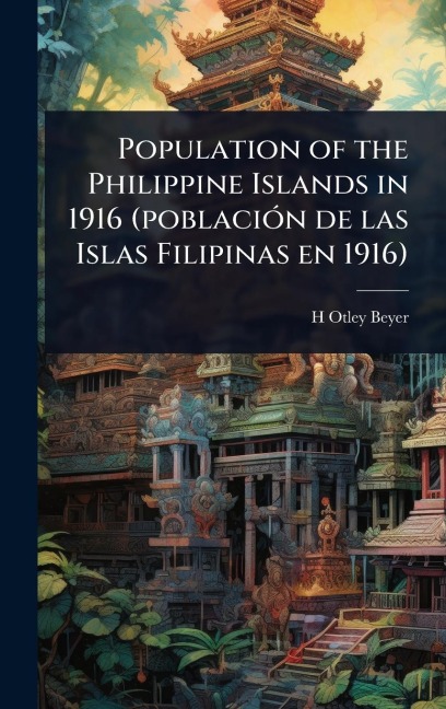 Population of the Philippine Islands in 1916 (poblaciÃ3n de las Islas Filipinas en 1916) - H Otley Beyer