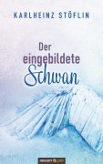 Cover-Bild zum Titel 'Der eingebildete Schwan' von 'Karlheinz Stöflin'