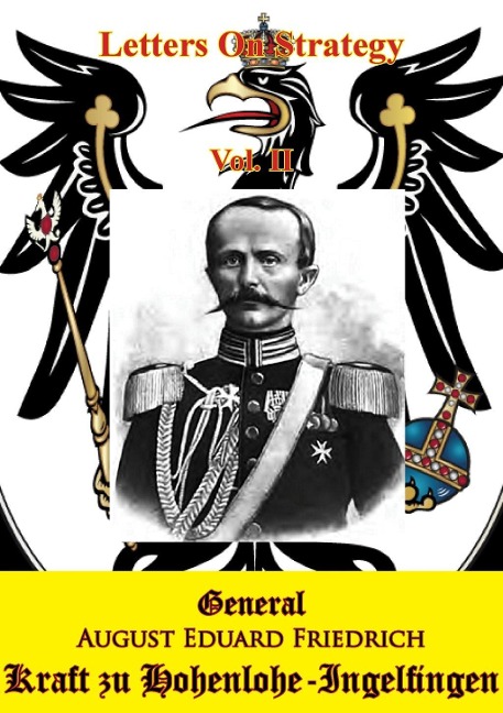Letters On Strategy Vol. II [Illustrated Edition] - General August Eduard Friedrich Kraft Zu Hohenlohe-Ingelfingen