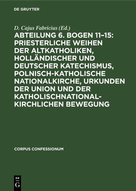 Abteilung 6. Bogen 11-15: Priesterliche Weihen der Altkatholiken, Holländischer und Deutscher Katechismus, Polnisch-Katholische Nationalkirche, Urkunden der Union und der katholischnationalkirchlichen Bewegung - 