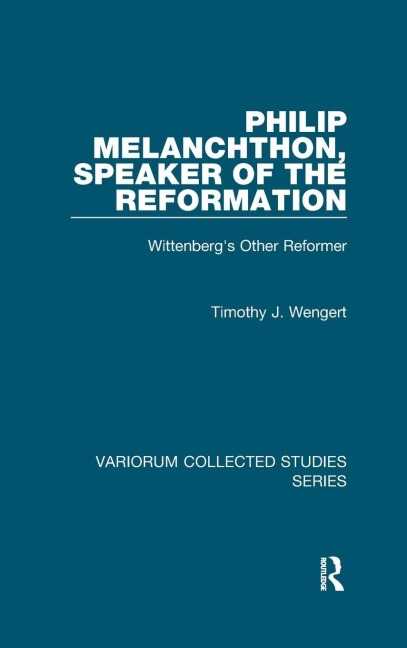 Philip Melanchthon, Speaker of the Reformation - Timothy J. Wengert