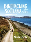 Cover-Bild zum Titel 'Bikepacking Scotland' von 'Markus Stitz'