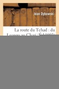 Cover-Bild zum Titel 'La Route Du Tchad: Du Loango Au Chari' von 'Jean Dybowski'