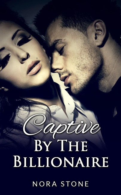 Captive By The Billionaire (A BBW Erotic Romance) - Nora Stone