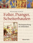 Cover-Bild zum Titel 'Folter, Pranger, Scheiterhaufen. Rechtsprechung im Mittelalter' von 'Wolfgang Schild'