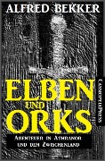 Elben und Orks - Abenteuer in Athranor und dem Zwischenland - Alfred Bekker