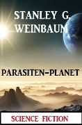 Parasiten-Planet: Science Fiction - Stanley G. Weinbaum