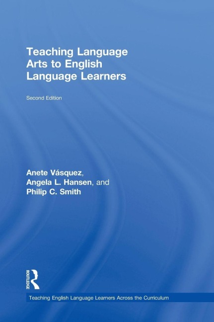Teaching Language Arts to English Language Learners - Anete Vásquez, Angela L. Hansen, Philip C. Smith