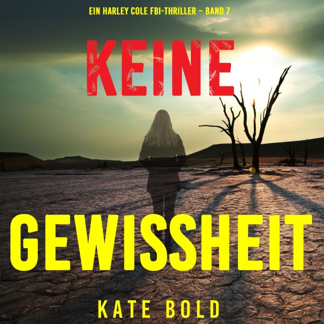 Keine Gewissheit (Ein Harley Cole FBI-Thriller ¿ Band 7) - Kate Bold