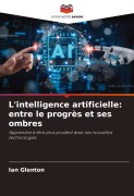 Cover-Bild zum Titel 'L'intelligence artificielle: entre le progrès et ses ombres' von 'Ian Glenton'