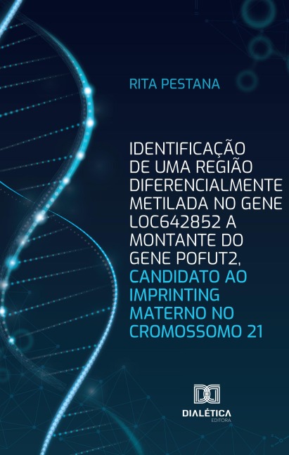 Identificação de uma região diferencialmente metilada no gene LOC642852 a montante do gene POFUT2, candidato ao imprinting materno no cromossomo 21 - Rita Pestana