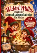 Cover-Bild zum Titel 'Wichtel Millis magischer Mitmach-Adventskalender für Kinder: 24 Wege zu mehr Selbstvertrauen, Selbstwert und Mut  I Zum Vorlesen, Selberlesen und Mitmachen I 24 Tage voller magischer Momente' von 'Sandra Cichon'