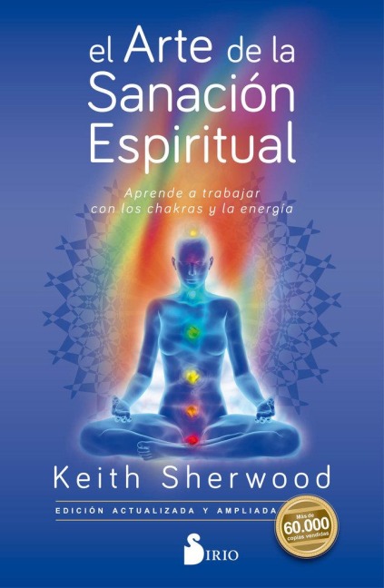 El arte de la sanación espiritual : aprende a trabajar con los chakras y la energía - Keith Sherwood, Francesc Prims Terradas