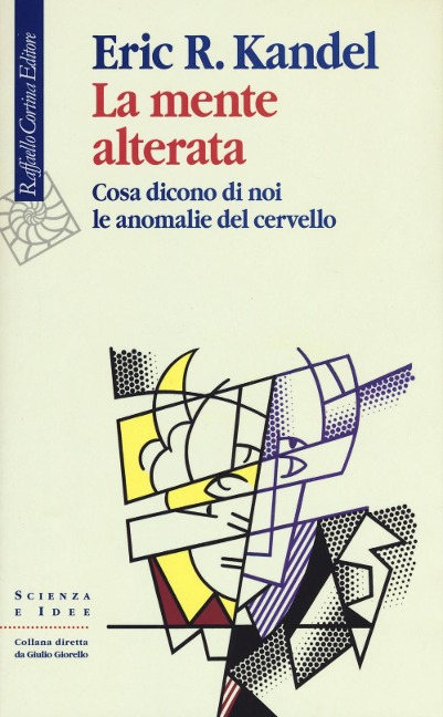 La mente alterata. Cosa dicono di noi le anomalie del cervello - Eric R. Kandel