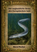 Cover-Bild zum Titel 'Faunatastisch®  #7 - Die unglaubliche Reise des Europäischen Aals' von 'Horst Fischer'