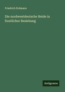 Cover-Bild zum Titel 'Die nordwestdeutsche Heide in forstlicher Beziehung' von 'Friedrich Erdmann'