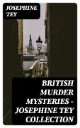 Cover-Bild zum Titel 'British Murder Mysteries - Josephine Tey Collection' von 'Josephine Tey'