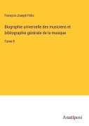 Cover-Bild zum Titel 'Biographie universelle des musiciens et bibliographie génèrale de la musique' von 'François-Joseph Fétis'
