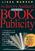 The Savvy Author's Guide to Book Publicity - Lissa Warren