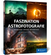 Cover-Bild zum Titel 'Faszination Astrofotografie' von 'Stefan Liebermann, Eugen Kamenew, Nicholas Roemmelt, Jakob Sahner'