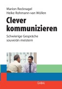 Cover-Bild zum Titel 'Clever kommunizieren' von 'Marion Recknagel, Heike Rohmann - van Wüllen'