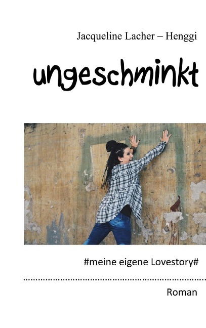 Ungeschminkt - Jacqueline Lacher-Henggi