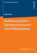 Modellierung zellulärer Gliomwachstumsprozesse in ihrer Mikroumgebung - Alina Toma