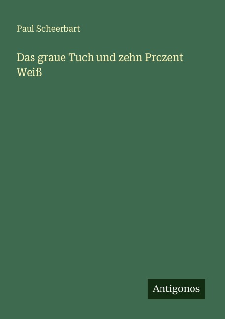 Das graue Tuch und zehn Prozent Weiß - Paul Scheerbart