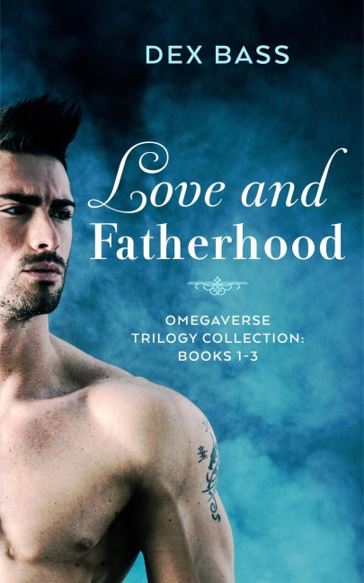 Love and Fatherhood: Trilogy Collection: Books 1-3 - Dex Bass