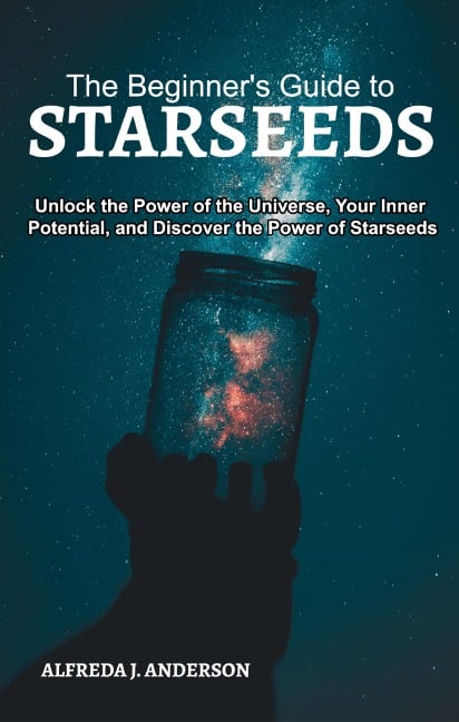 The Beginner's Guide to Starseeds - Alfreda J. Anderson