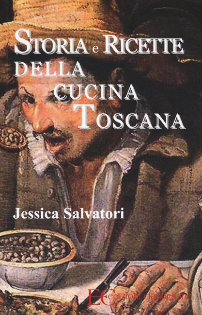 Storia e ricette della cucina toscana - Jessica Salvatori