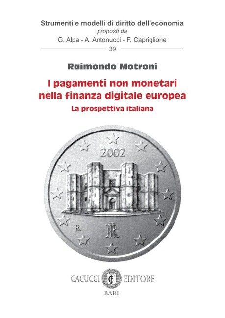 I pagamenti non monetari nella finanza digitale europea. La prospettiva italiana - Raimondo Motroni