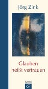 Cover-Bild zum Titel 'Glauben heißt vertrauen' von 'Jörg Zink'