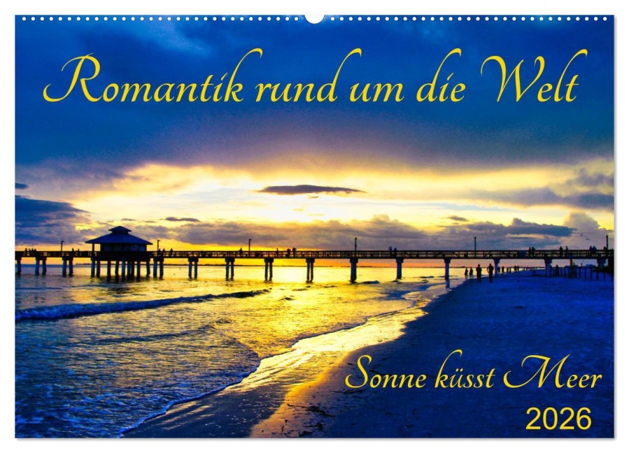 Romantik rund um die Welt - Sonne küsst Meer (Wandkalender 2026 DIN A2 quer), CALVENDO Monatskalender - Astrid Schmid