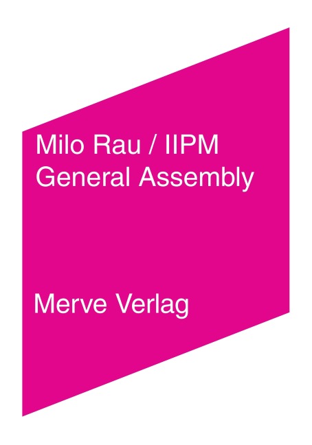 General Assembly - Iipm International Institute of Political Murder, Milo Rau