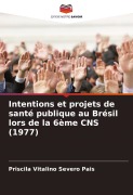 Cover-Bild zum Titel 'Intentions et projets de santé publique au Brésil lors de la 6ème CNS (1977)' von 'Priscila Vitalino Severo Pais'