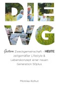 Cover-Bild zum Titel 'DIE WG - Gestern Zweckgemeinschaft, heute zeitgemäßer Lifestyle & Lebenskonzept einer neuen Generation 50plus' von 'Monika Kohut'