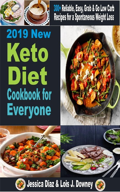 2019 New Keto Diet cookbook for Everyone - Jessica Diaz, Lois J Downey