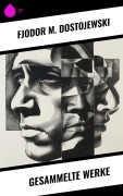 Cover-Bild zum Titel 'Gesammelte Werke' von 'Fjodor M. Dostojewski'