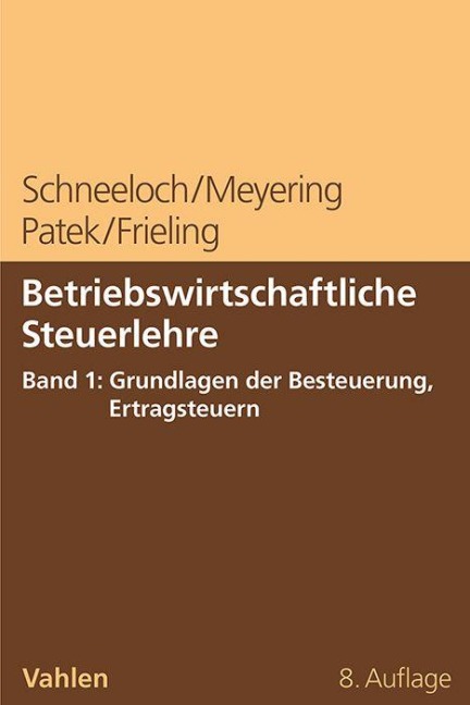 Betriebswirtschaftliche Steuerlehre Band 1: Grundlagen der Besteuerung, Ertragsteuern - Dieter Schneeloch, Melanie Frieling, Stephan Meyering, Guido Patek