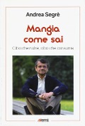 Cover-Bild zum Titel 'Mangia come sai. Cibo che nutre, cibo che consuma' von 'Andrea Segrè'
