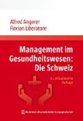 Cover-Bild zum Titel 'Management im Gesundheitswesen: Die Schweiz' von 'Alfred Angerer, Florian Liberatore'