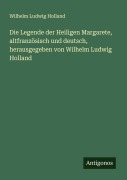 Cover-Bild zum Titel 'Die Legende der Heiligen Margarete, altfranzösisch und deutsch, herausgegeben von Wilhelm Ludwig Holland' von 'Wilhelm Ludwig Holland'