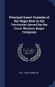Cover-Bild zum Titel 'Principal Insect Enemies of the Sugar Beet in the Territories Served by the Great Western Sugar Company' von 'Asa Chandler Maxson'
