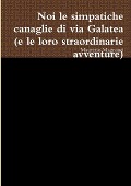 noi le simpatiche canaglie di via Galatea (e le loro straordinarie avventure) - Maurizio Magnanti