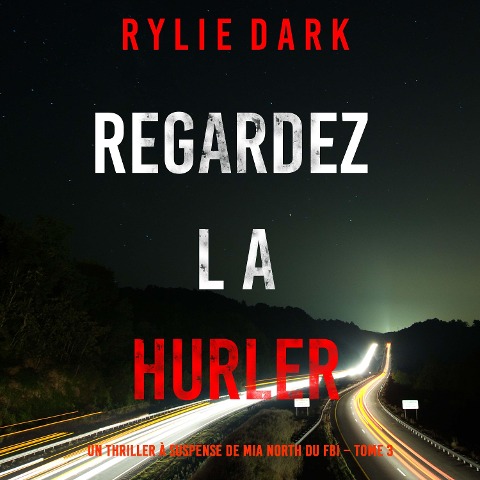 Regardez-la hurler (Un thriller à suspense de Mia North du FBI ¿ Tome 3) - Rylie Dark